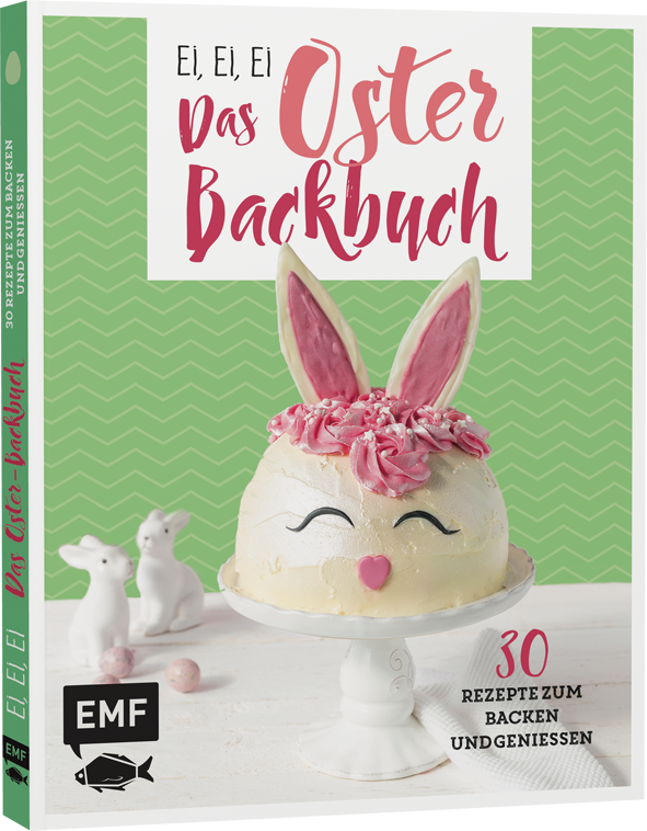 Ei, ei, ei – Das Oster-Backbuch